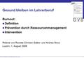 DVS, Dienststelle Volksschulbildung Kanton Luzern 1 Gesund bleiben im Lehrerberuf Burnout: Definition Prävention durch Ressourcenmanagement Intervention.