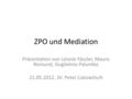 ZPO und Mediation Präsentation von Léonie Fässler, Mauro Remund, Guglielmo Palumbo 21.05.2012, Dr. Peter Liatowitsch.