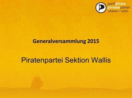 Generalversammlung 2015 Piratenpartei Sektion Wallis.