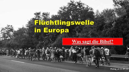 Photog_at CC-BY 2.0 Flüchtlingswelle in Europa Flüchtlingswelle in Europa Was sagt die Bibel?