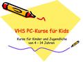VHS PC-Kurse für Kids Kurse für Kinder und Jugendliche von 4 – 14 Jahren Kurse für Kinder und Jugendliche von 4 – 14 Jahren.