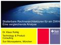 Dr. Klaus Ruhlig Technology & Product Consulting Sun Microsystems, München Skalierbare Rechnerarchitekturen für ein DWH: Eine vergleichende Analyse.