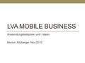 LVA MOBILE BUSINESS Anwendungsbeispiele und –ideen Marion Kitzberger Nov.2015.