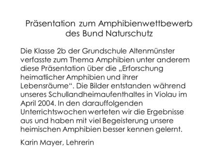 Präsentation zum Amphibienwettbewerb des Bund Naturschutz Die Klasse 2b der Grundschule Altenmünster verfasste zum Thema Amphibien unter anderem diese.