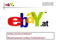 Annabella Kugler Barbara Brückler Ist Ebay eine Social Software? Wissensaustausch via Ebay? Funktioniert das?
