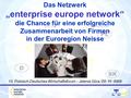 Das Netzwerk „enterprise europe network“ die Chance für eine erfolgreiche Zusammenarbeit von Firmen in der Euroregion Neisse 15. Polnisch-Deutsches Wirtschaftsforum.
