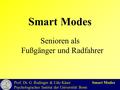 Prof. Dr. G. Rudinger & Udo Käser Smart Modes Psychologisches Institut der Universität Bonn Senioren als Fußgänger und Radfahrer Smart Modes.