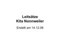 Leitsätze Kita Nonnweiler Erstellt am 14.12.08. Präambel Der Gedanke des Carl Rudolf von Beulwitz, eine Stiftung zu gründen, um Kindern und älteren Mitbürgern.