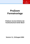 ProZoom Formatvorlage ProZoom ist eine Initiative der Fachhochschule beider Basel Version 1.2, 20.August 2004.