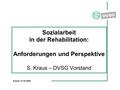 Kassel 01.02.2008 Sozialarbeit in der Rehabilitation: Anforderungen und Perspektive S. Kraus – DVSG Vorstand.