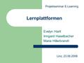 Lernplattformen Evelyn Hartl Irmgard Haselbacher Maria Hillerbrandt Linz, 23.06.2006 Projektseminar E-Learning.