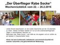 „Der Überflieger Rabe Socke“ Wochenrückblick vom 22. – 26.2.2016 Letzte Woche beschlossen wir die zweite Geschichte auf der CD ebenfalls zu hören. Dieses.