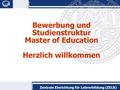 Zentrale Einrichtung für Lehrerbildung (ZELB) Bewerbung und Studienstruktur Master of Education Herzlich willkommen.