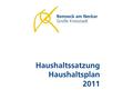 Haushaltsplan 2011 Seite 0. Haushaltsplan 2011 Seite 1 Haushaltssatzung 2011 Volumen Verwaltungshaushalt38,865 Mio. € (Vorj. 37,330 Mio. €) +4,1 % Volumen.