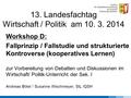 13. Landesfachtag Wirtschaft / Politik am 10. 3. 2014 Workshop D: Fallprinzip / Fallstudie und strukturierte Kontroverse (kooperatives Lernen) zur Vorbereitung.