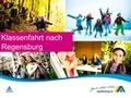 Klassenfahrt nach Regensburg. Partner im schulischen und außerschulischen Bildungs- und Erziehungssystem Mit ihrem Auftrag zur Förderung der Bildung und.