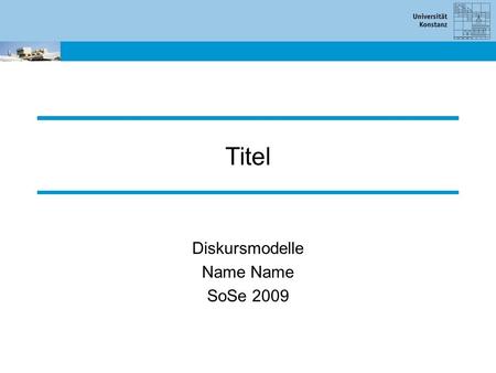 Titel Diskursmodelle Name SoSe 2009. 18.06.20091 Folienformat Packen Sie die Folien nicht zu voll Das Datum können Sie ändern, indem Sie im Menü auf “Ansicht”