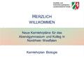 Neue Kernlehrpläne für das Abendgymnasium und Kolleg in Nordrhein Westfalen Kernlehrplan Biologie H ERZLICH WILLKOMMEN.