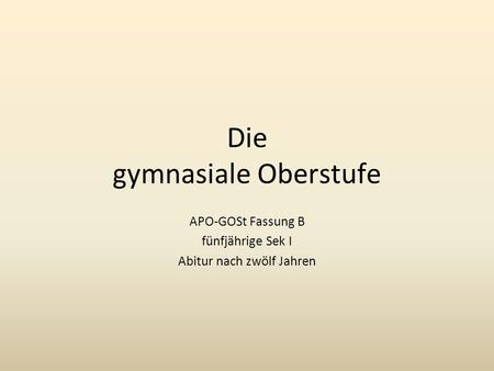 Die gymnasiale Oberstufe APO-GOSt Fassung B fünfjährige Sek I Abitur nach zwölf Jahren.