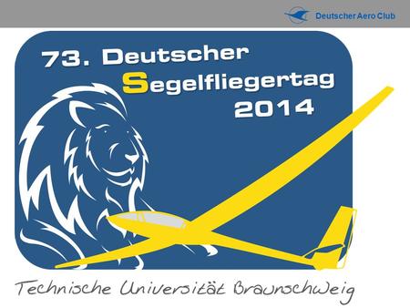 Deutscher Aero Club. Luftraum und Flugbetrieb 73. DEUTSCHER SEGELFLIEGERTAG 2014.