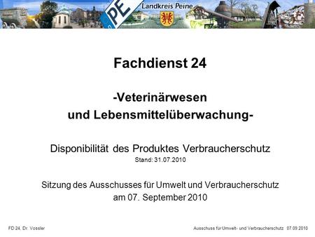 FD 24, Dr. Vossler Ausschuss für Umwelt- und Verbraucherschutz 07.09.2010 Fachdienst 24 -Veterinärwesen und Lebensmittelüberwachung- Disponibilität des.