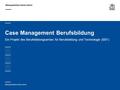 Bildungsdirektion Kanton Zürich Case Management Berufsbildung Ein Projekt des Berufsbildungsamtes für Berufsbildung und Technologie (BBT)