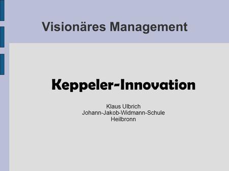 Visionäres Management Keppeler-Innovation Klaus Ulbrich Johann-Jakob-Widmann-Schule Heilbronn.