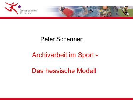 Peter Schermer: Archivarbeit im Sport - Das hessische Modell.