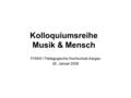 Kolloquiumsreihe Musik & Mensch FHNW / Pädagogische Hochschule Aargau 26. Januar 2006.