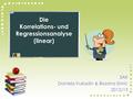 5AK Daniela Vukadin & Bozana Simic 2012/13 Die Korrelations- und Regressionsanalyse (linear)