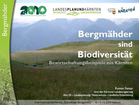 Bergmähder sind Biodiversität Bewirtschaftungsbeispiele aus Kärnten Roman Fantur Amt der Kärntner Landesregierung Abt. 20 – Landesplanung / Naturschutz.
