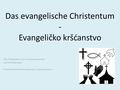Das evangelische Christentum - Evangeličko kršćanstvo Eine Präsentation von Comenius Assistentin und ihrem Betreuer Prezentacija Comenius asistentice i.