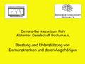 Demenz-Servicezentrum Ruhr Alzheimer Gesellschaft Bochum e.V. Beratung und Unterstützung von Demenzkranken und deren Angehörigen.