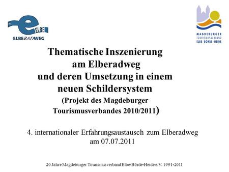 20 Jahre Magdeburger Tourismusverband Elbe-Börde-Heide e.V. 1991-2011 Thematische Inszenierung am Elberadweg und deren Umsetzung in einem neuen Schildersystem.