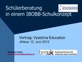 Schülerberatung in einem IBOBB-Schulkonzept Vortrag: Vyso čina Education Jihlava 12. Juni 2012 Gerhard Krötzl