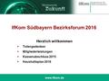 IfKom Südbayern Bezirksforum 2016 Herzlich willkommen  Totengedenken  Mitgliederleistungen  Kassenabschluss 2015  Haushaltsplan 2016.