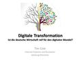 Digitale Transformation Ist die deutsche Wirtschaft reif für den digitalen Wandel? Tim Cole Internet-Publizist und Buchautor Salzburg/München.