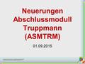 Neuerungen Abschlussmodull Truppmann (ASMTRM) 01.09.2015.