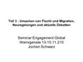 Teil 3 : Ursachen von Flucht und Migration, Neuregelungen und aktuelle Debatten Seminar Engagement Global Wernigerode 13-15.11.215 Jochen Schwarz.