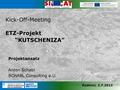 Radenci, 2.7.2013 Kick-Off-Meeting ETZ-Projekt “KUTSCHENIZA” Projektansatz Anton Schabl SCHABL Consulting e.U.