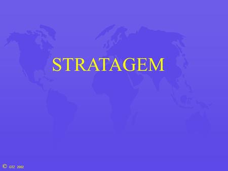 © GTZ 2002 STRATAGEM. © GTZ 2002 STRATAGEM - Briefing Vereinfachtes Modell eines Entwicklungslandes mit 16 Variablen Zeithorizont: 50 Jahre (2 Generationen)