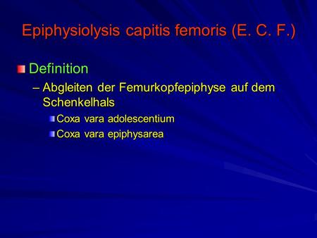 Epiphysiolysis capitis femoris (E. C. F.)