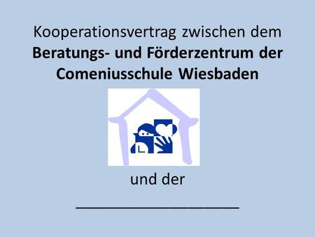 Kooperationsvertrag zwischen dem Beratungs- und Förderzentrum der Comeniusschule Wiesbaden und der ___________________.
