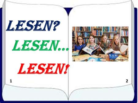 Lesen? Lesen… 12 Lesen!. 61% 16 % Lesen deutsche Schüler gern? 23% Bücherwürme Leseratten Lesemuffel 3 4.