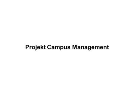 Projekt Campus Management. Was bringt‘s? Studierende(r)