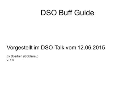 DSO Buff Guide Vorgestellt im DSO-Talk vom 12.06.2015 by Boerben (Goldenau) v. 1.0.
