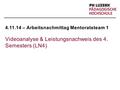 4.11.14 – Arbeitsnachmittag Mentoratsteam 1 Videoanalyse & Leistungsnachweis des 4. Semesters (LN4)