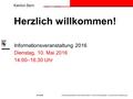 Kanton Bern #740866 Herzlich willkommen! Informationsveranstaltung 2016 Dienstag, 10. Mai 2016 14.00–16.30 Uhr Erziehungsdirektion des Kantons Bern / Amt.