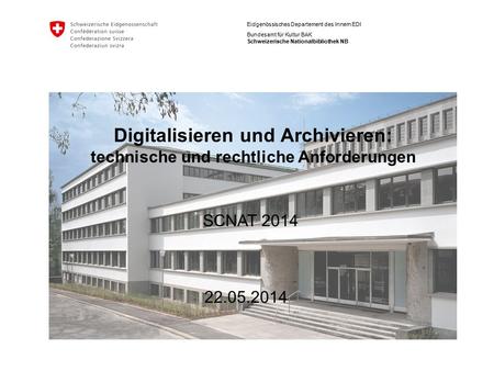 Eidgenössisches Departement des Innern EDI Bundesamt für Kultur BAK Schweizerische Nationalbibliothek NB Digitalisieren und Archivieren: technische und.