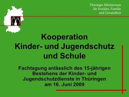 Fachtagung anlässlich des 15-jährigen Bestehens der Kinder- und Jugendschutzdienste in Thüringen am 16. Juni 2009 Kooperation Kinder- und Jugendschutz.